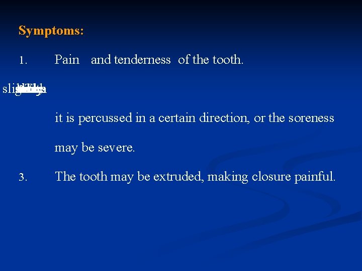 Symptoms: 1. Pain and tenderness of the tooth. slightly some sore, be when times