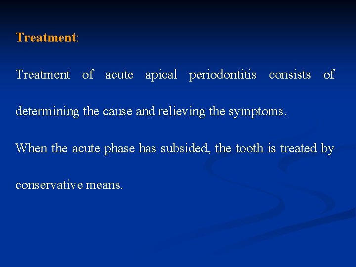 Treatment: Treatment of acute apical periodontitis consists of determining the cause and relieving the
