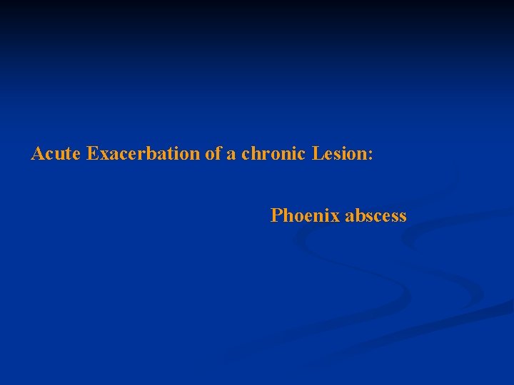 Acute Exacerbation of a chronic Lesion: Phoenix abscess 