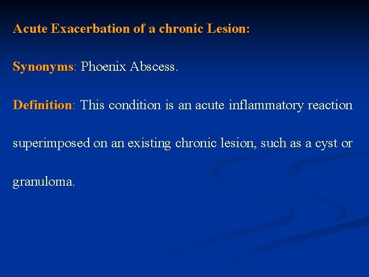 Acute Exacerbation of a chronic Lesion: Synonyms: Phoenix Abscess. Definition: Definition This condition is
