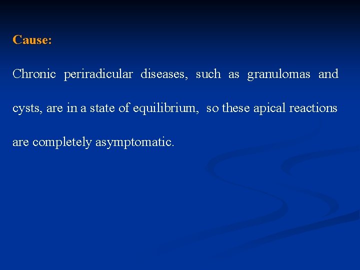 Cause: Chronic periradicular diseases, such as granulomas and cysts, are in a state of