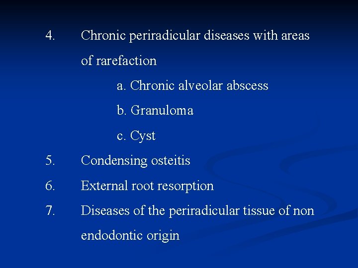 4. Chronic periradicular diseases with areas of rarefaction a. Chronic alveolar abscess b. Granuloma