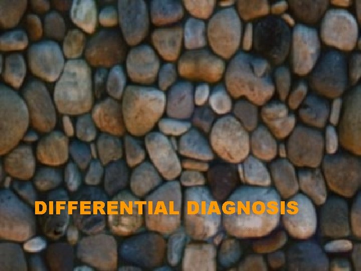 DIFFERENTIAL DIAGNOSIS 