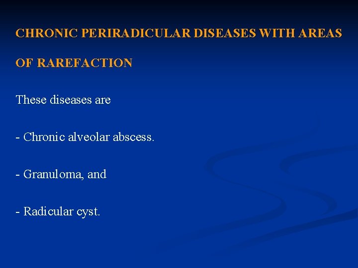 CHRONIC PERIRADICULAR DISEASES WITH AREAS OF RAREFACTION These diseases are - Chronic alveolar abscess.
