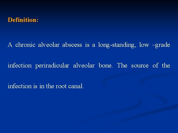 Definition: A chronic alveolar abscess is a long-standing, low –grade infection periradicular alveolar bone.