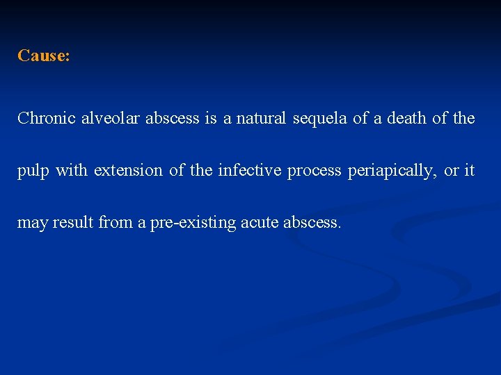 Cause: Chronic alveolar abscess is a natural sequela of a death of the pulp