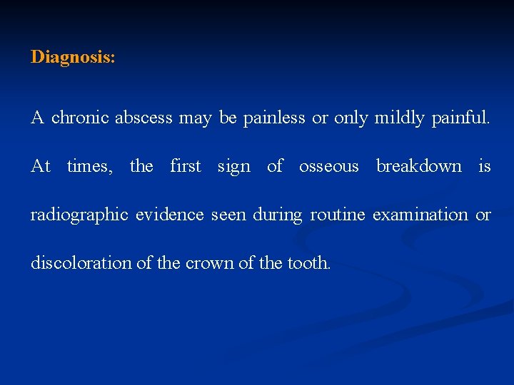 Diagnosis: A chronic abscess may be painless or only mildly painful. At times, the
