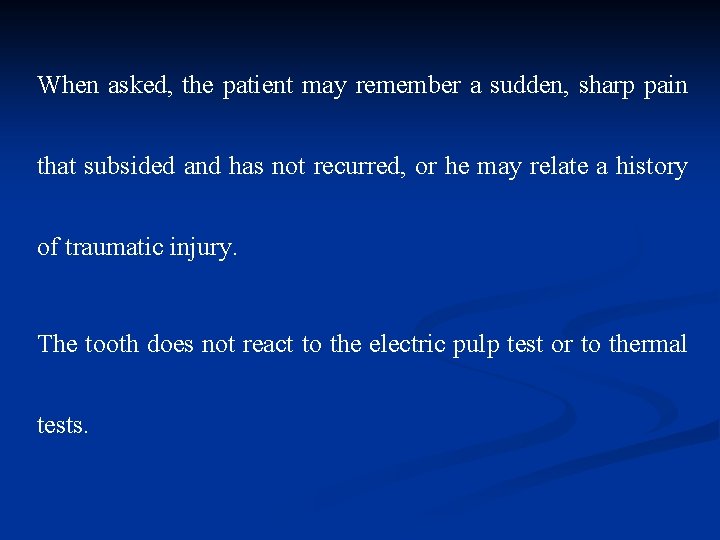 When asked, the patient may remember a sudden, sharp pain that subsided and has