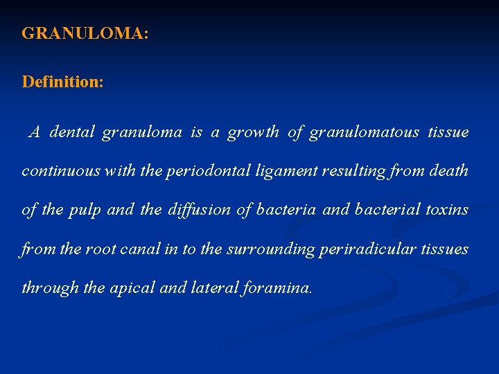 GRANULOMA: Definition: A dental granuloma is a growth of granulomatous tissue continuous with the