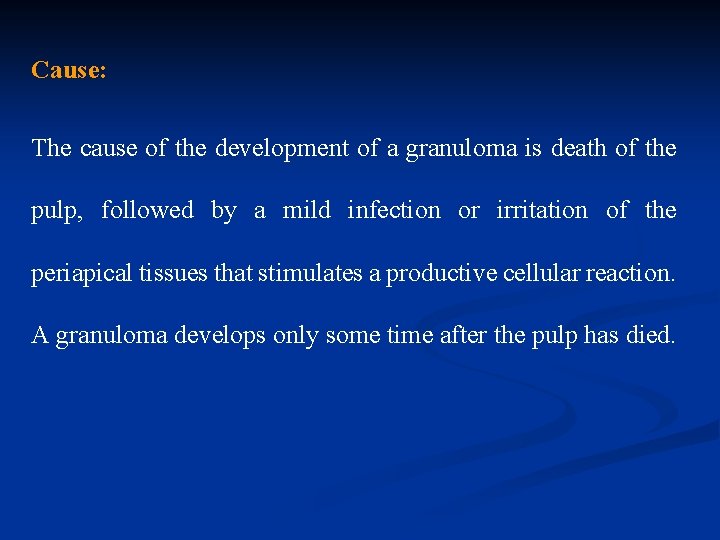 Cause: The cause of the development of a granuloma is death of the pulp,