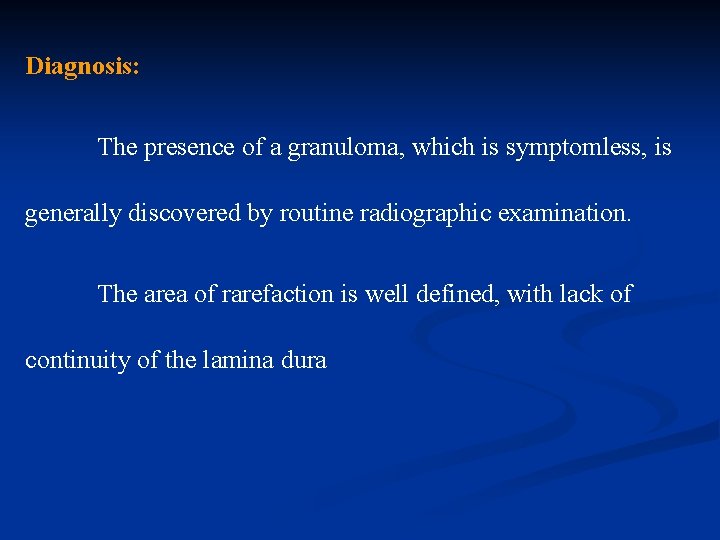 Diagnosis: The presence of a granuloma, which is symptomless, is generally discovered by routine