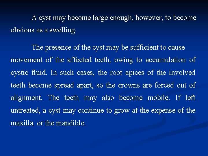 A cyst may become large enough, however, to become obvious as a swelling. The