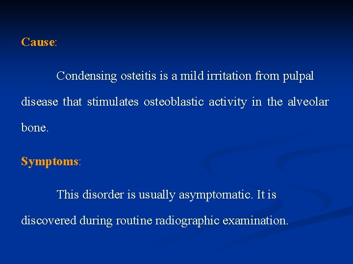 Cause: Condensing osteitis is a mild irritation from pulpal disease that stimulates osteoblastic activity