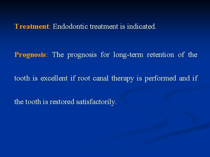 Treatment: Endodontic treatment is indicated. Prognosis: The prognosis for long-term retention of the tooth