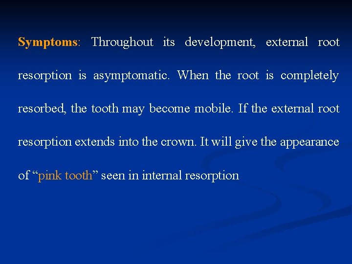 Symptoms: Throughout its development, external root resorption is asymptomatic. When the root is completely