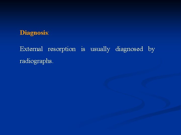 Diagnosis: External resorption is usually diagnosed by radiographs. 