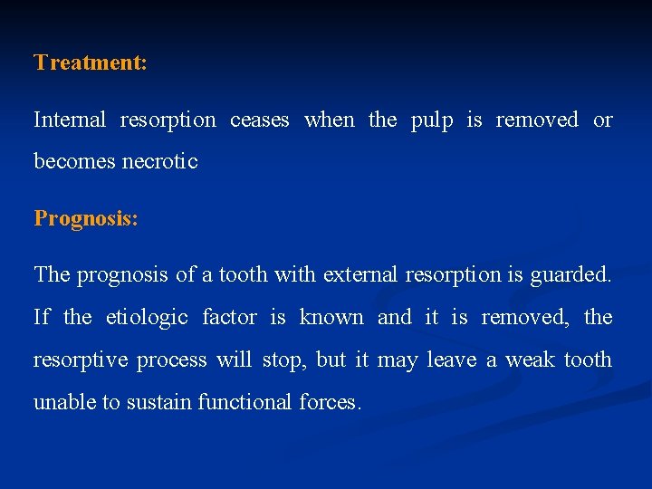 Treatment: Internal resorption ceases when the pulp is removed or becomes necrotic Prognosis: The