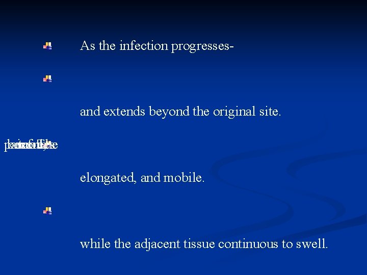 As the infection progresses- and extends beyond the original site. painful, becomes more tooth