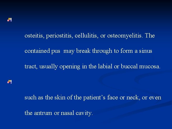 osteitis, periostitis, cellulitis, or osteomyelitis. The contained pus may break through to form a
