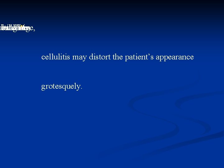 ulting becomes swelling extensive, the When cellulitis may distort the patient’s appearance grotesquely. 