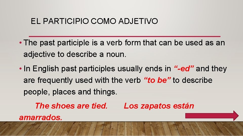 EL PARTICIPIO COMO ADJETIVO • The past participle is a verb form that can