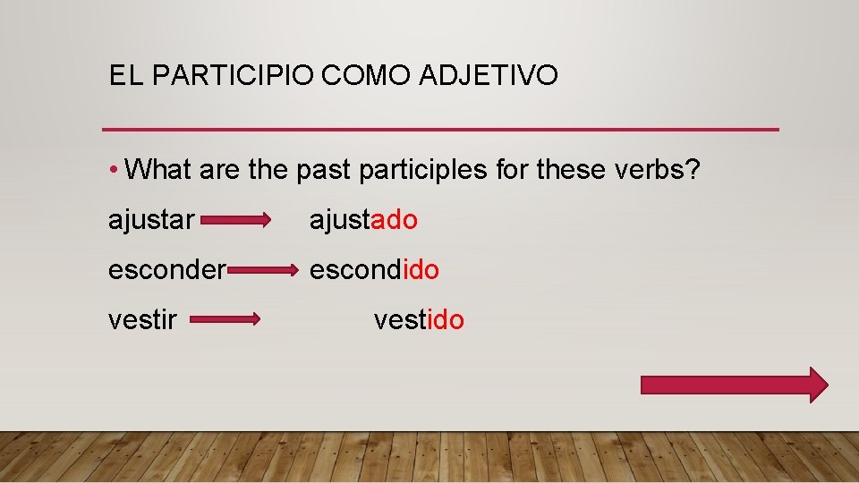 EL PARTICIPIO COMO ADJETIVO • What are the past participles for these verbs? ajustar