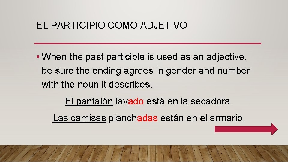 EL PARTICIPIO COMO ADJETIVO • When the past participle is used as an adjective,