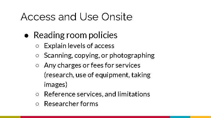 Access and Use Onsite ● Reading room policies ○ Explain levels of access ○