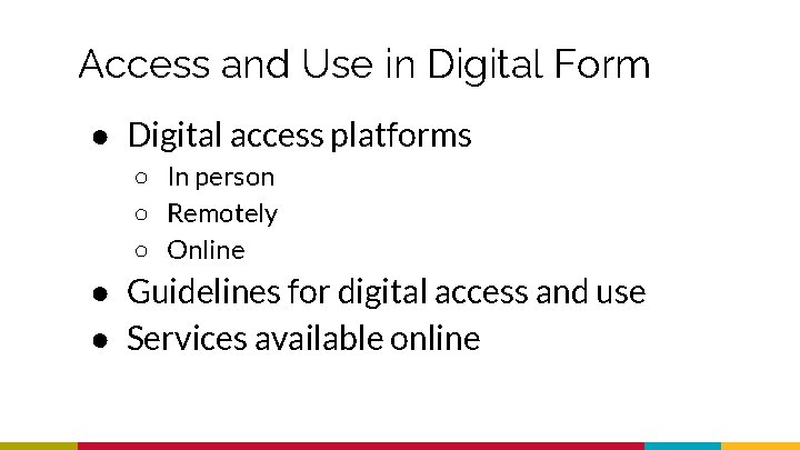 Access and Use in Digital Form ● Digital access platforms ○ In person ○