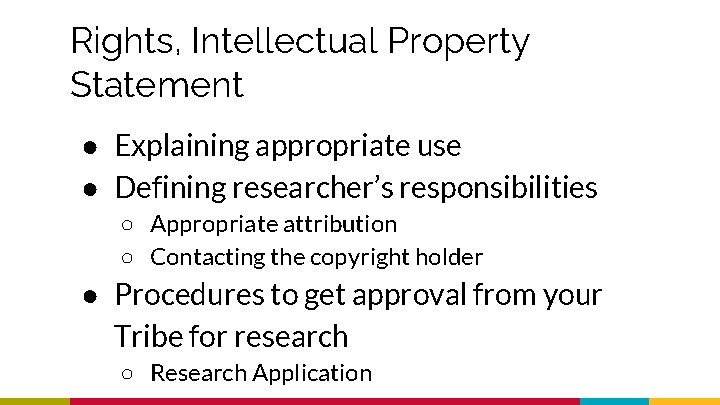 Rights, Intellectual Property Statement ● Explaining appropriate use ● Defining researcher’s responsibilities ○ Appropriate