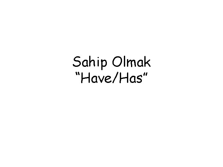 Sahip Olmak “Have/Has” 