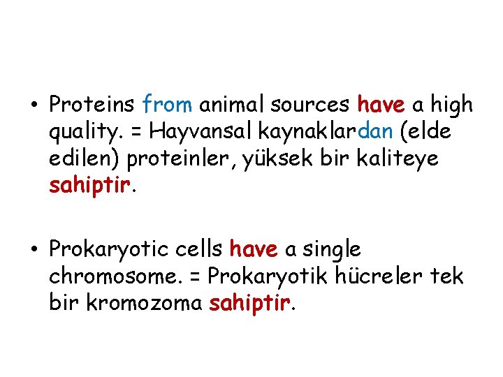  • Proteins from animal sources have a high quality. = Hayvansal kaynaklardan (elde
