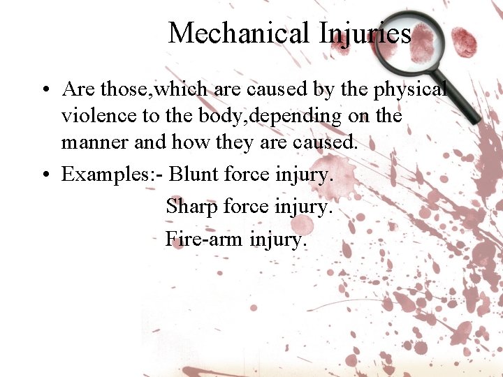 Mechanical Injuries • Are those, which are caused by the physical violence to the Mechanical Injuries • Are those, which are caused by the physical violence to the
