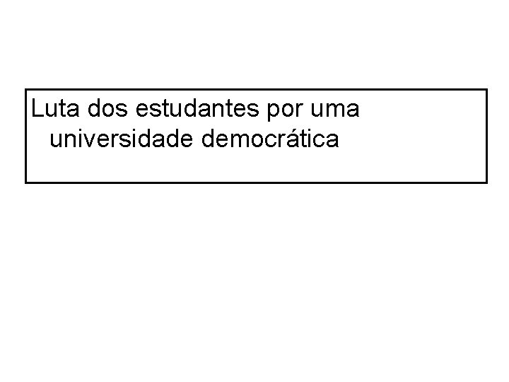 Luta dos estudantes por uma universidade democrática 