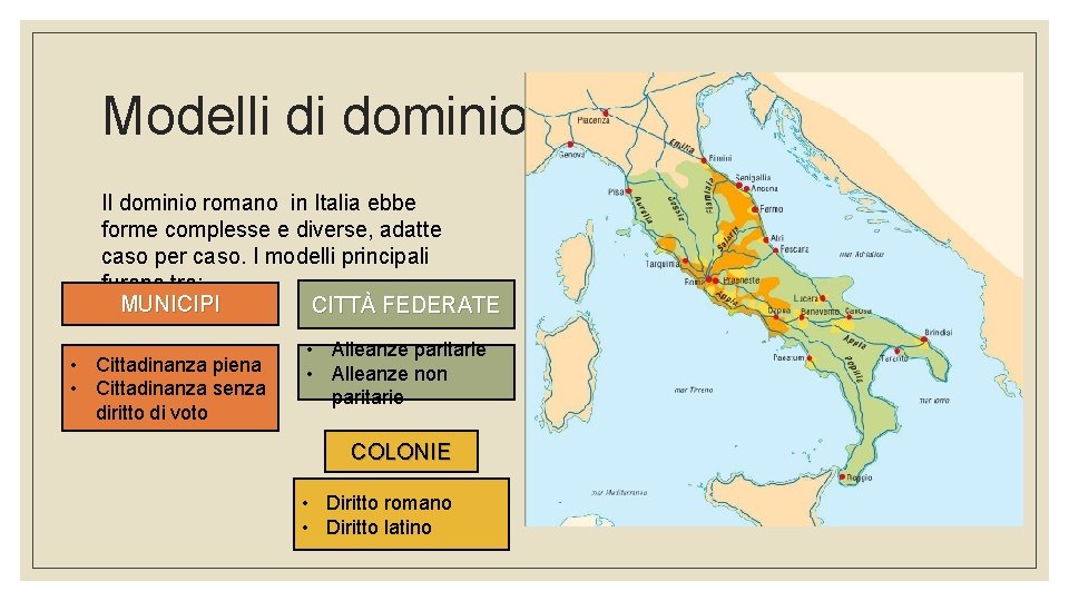 Modelli di dominio Il dominio romano in Italia ebbe forme complesse e diverse, adatte