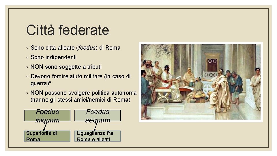 Città federate ◦ Sono città alleate (foedus) di Roma ◦ Sono indipendenti ◦ NON
