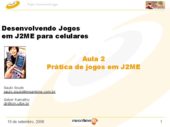 Projeto Conceitual de Jogos Desenvolvendo Jogos em J 2 ME para celulares Aula 2