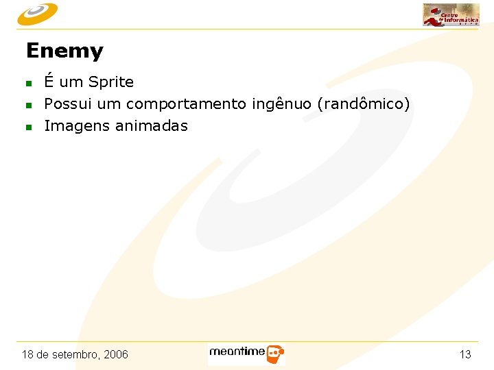 Enemy n n n É um Sprite Possui um comportamento ingênuo (randômico) Imagens animadas