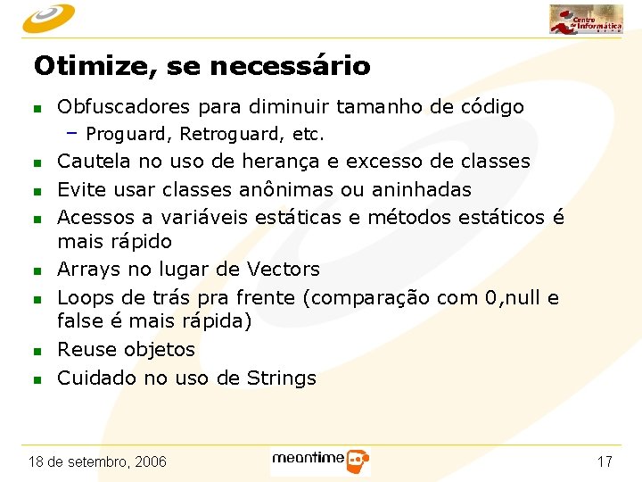 Otimize, se necessário n Obfuscadores para diminuir tamanho de código – Proguard, Retroguard, etc.