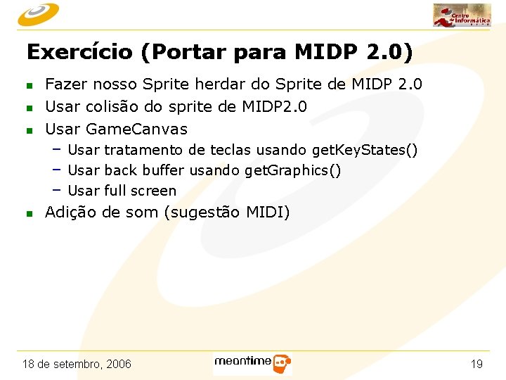 Exercício (Portar para MIDP 2. 0) n n n Fazer nosso Sprite herdar do