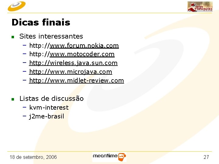 Dicas finais n Sites interessantes – http: //www. forum. nokia. com – http: //www.