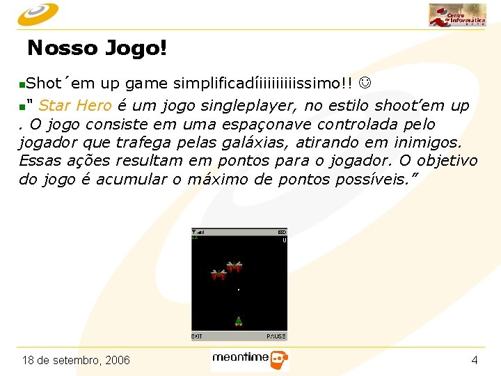 Nosso Jogo! Shot´em up game simplificadíiiiiissimo!! n“ Star Hero é um jogo singleplayer, no