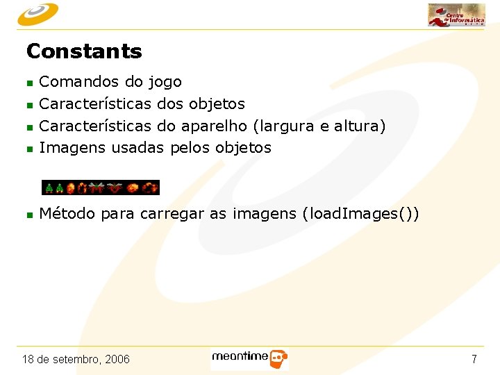 Constants n Comandos do jogo Características dos objetos Características do aparelho (largura e altura)