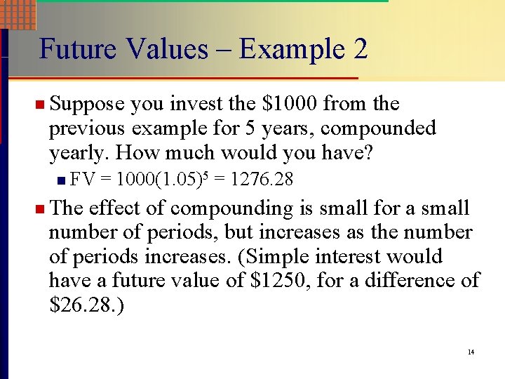 Future Values – Example 2 n Suppose you invest the $1000 from the previous