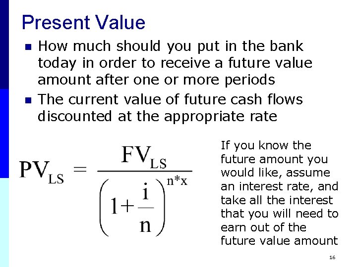 Present Value n n How much should you put in the bank today in