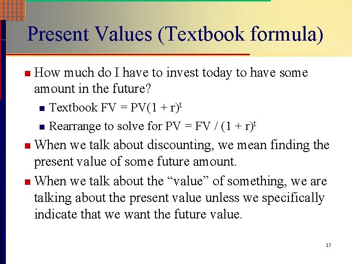 Present Values (Textbook formula) n How much do I have to invest today to