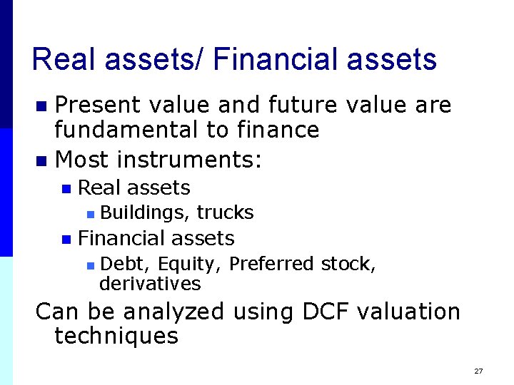 Real assets/ Financial assets Present value and future value are fundamental to finance n