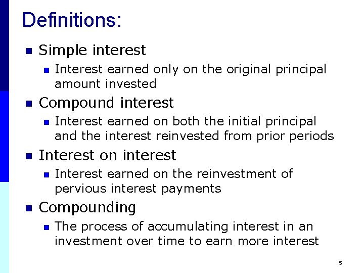 Definitions: n Simple interest n n Compound interest n n Interest earned on both
