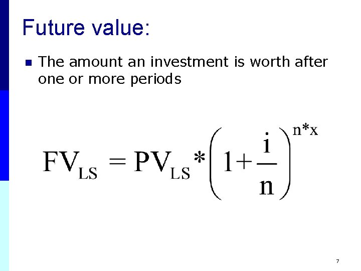 Future value: n The amount an investment is worth after one or more periods