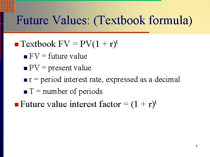 Future Values: (Textbook formula) n Textbook FV = PV(1 + r)t FV = future